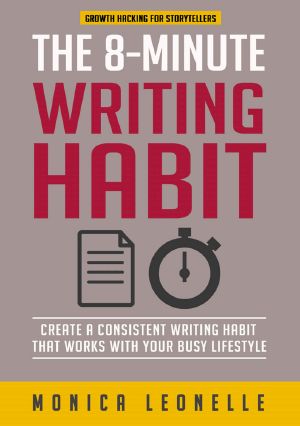 The 8-Minute Writing Habit · Create a Consistent Writing Habit That Works With Your Busy Lifestyle (Growth Hacking for Storytellers)