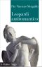 Leopardi antiromantico: e altri saggi sui "Canti" (Italian Edition)