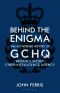 Behind the Enigma · the Authorised History of GCHQ, Britain's Secret Cyber-Intelligence Agency