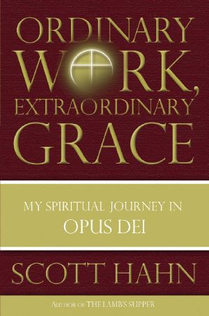 Ordinary Work, Extraordinary Grace · My Spiritual Journey in Opus Dei