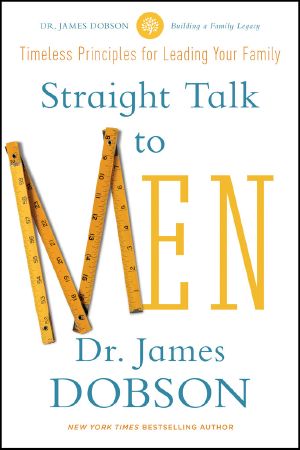 Straight Talk to Men · Timeless Principles for Leading Your Family