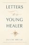 Letters to a Young Healer, Letters to a Young Healer