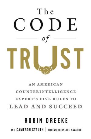 The Code of Trust · An American Counterintelligence Expert's Five Rules to Lead and Succeed