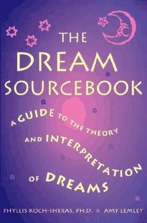 The Dream Sourcebook · A Guide to the Theory and Interpretation of Dreams