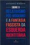 Sobre O Relativismo Pós-Moderno E a Fantasia Fascista Da Esquerda Identitária