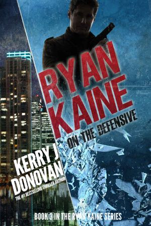 Ryan Kaine: On the Defensive: Book Three in the Ryan Kaine Action Thriller Series