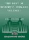 The Best of Robert E. Howard, Volume 1