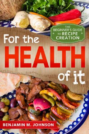 For the Health of It · the Beginner's Guide to Recipe Creation