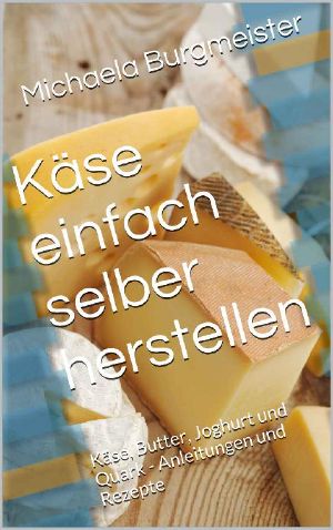 Käse einfach selber herstellen · Käse, Butter, Joghurt und Quark · Anleitungen und Rezepte