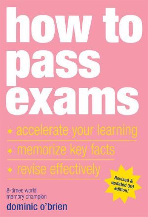 How to Pass Exams · Accelerate Your Learning - Memorise Key Facts - Revise Effectively