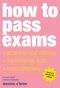 How to Pass Exams · Accelerate Your Learning - Memorise Key Facts - Revise Effectively