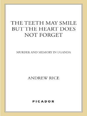 The Teeth May Smile but the Heart Does Not Forget · Murder and Memory in Uganda