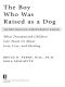 The Boy Who Was Raised as a Dog