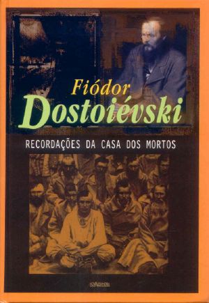 Fiódor Dostoiévski - Recordações Das Casas Dos Mortos (Ed. Nova Alexandria - Trad. Nicolau S. Peticov)