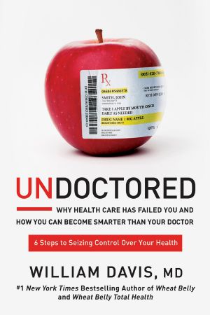 Undoctored · Why Health Care Has Failed You and How You Can Become Smarter Than Your Doctor