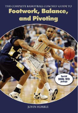 The Complete Basketball Coaches' Guide to Footwork, Balance, and Pivoting