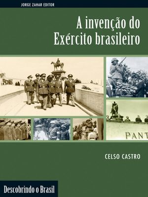 A Invenção Do Exército Brasileiro (Descobrindo O Brasil)