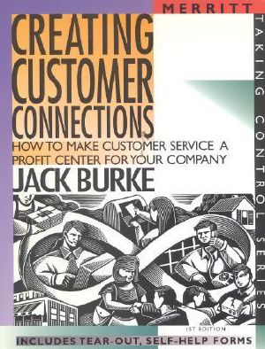 Creating Customer Connections How to Make Customer Service a Profit Center for Your Company