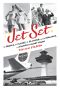 Jet Set · The People, the Planes, the Glamour, and the Romance in Aviation's Glory Years (9780345536976)