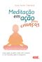 Meditação em ação para crianças: Como ajudar seu filho a lidar com o estresse e a ser mais feliz, gentil e compassivo