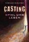 Casting · Spiel ums Leben