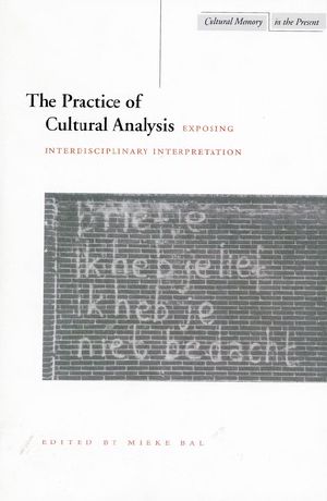 The Practice of Cultural Analysis · Exposing Interdisciplinary Interpretation