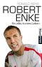 Robert Enke · Ein allzu kurzes Leben