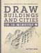 Draw Buildings and Cities in 15 Minutes · Amaze Your Friends With Your Drawing Skills (Draw in 15 Minutes)