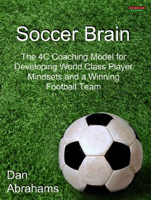 Soccer Brain · the 4C Coaching Model for Developing World Class Player Mindsets and a Winning Football Team