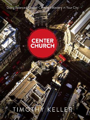 Center Church · Doing Balanced, Gospel-Centered Ministry in Your City