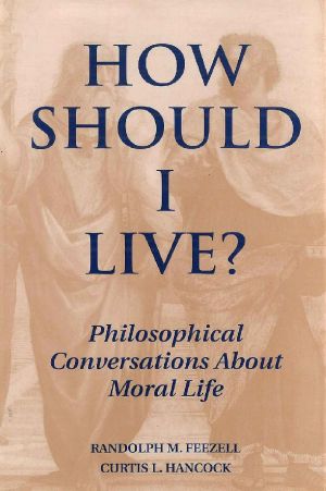 How Should I Live? Philosophical Conversations About Moral Life