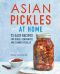 Asian Pickles at Home · 75 Easy Recipes for Quick, Fermented, and Canned Pickles