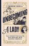 Unbecoming a Lady · The Forgotten Sluts and Shrews Who Shaped America