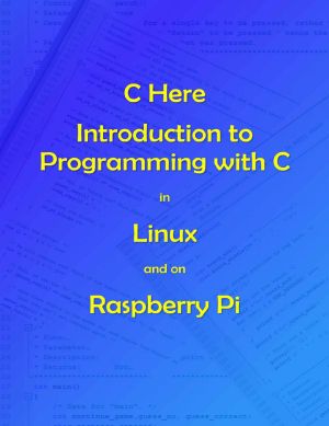 C Here - Programming in C in Linux and Raspberry Pi