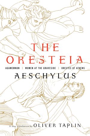 The Oresteia · Agamemnon, Women at the Graveside, Orestes in Athens