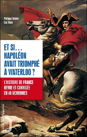 Et si… Napoléon avait triomphé à Waterloo ?