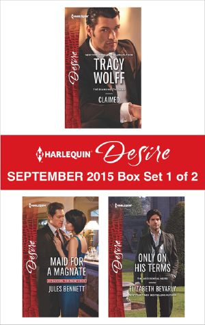 Harlequin Desire September 2015 - · Box Set 1 of 2 · Claimed\Maid for a Magnate\Only on His Terms