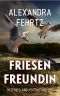 Friesenfreundin · Ostfriesland-Psycho-Thriller