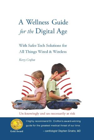 A Wellness Guide for the Digital Age · · With Safer-Tech Solutions for All Things Wired & Wireless – All Brains Are Worth Saving (Wellness in the Digital Age Book 1)