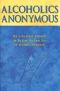 Alcoholics Anonymous · the Story of How Many Thousands of Men and Women Have Recovered From Alcoholism