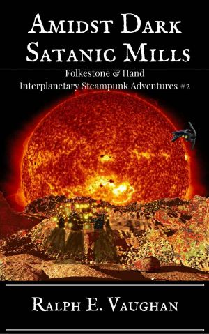 Amidst Dark Satanic Mills (Folkestone & Hand Interplanetary Steampunk Adventures Book 2)