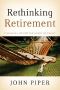 Rethinking Retirement · Finishing Life for the Glory of Christ