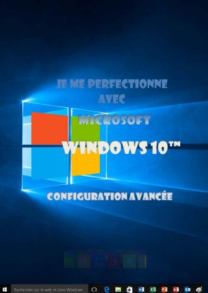 Je Me Perfectionne Avec Windows 10 · Configuration Avancée (J'apprends a Me Servir De)