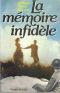 La Memoire Infidele