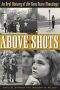 Above the Shots · An Oral History of the Kent State Shootings