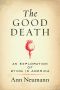 Good Death · An Exploration of Dying in America (9780807080634)