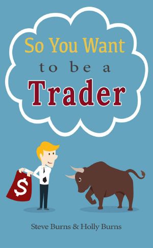 So You Want to Be a Trader · How to Trade the Stock Market for the First Time From the Archives of New Trader University