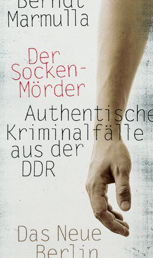 Der Sockenmörder · Authentische Kriminalfälle aus der DDR