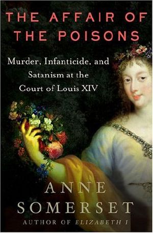 The Affair of the Poisons · Murder, Infanticide, and Satanism at the Court of Louis XIV