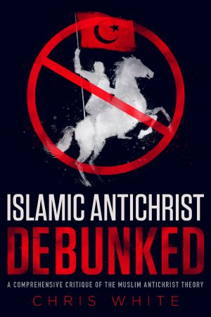 The Islamic Antichrist Debunked · A Comprehensive Critique of the Muslim Antichrist Theory